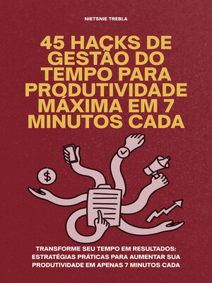cover image of 45 Hacks de Gestão do Tempo para Produtividade Máxima em 7 Minutos Cada